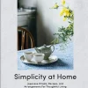 Kinokuniya Simplicity At Home: Japanese Rituals, Recipes, And Arrangements For Thoughtful Living Hot